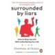 Surrounded by Liars: How to Stop Lies and Half-truths Ruining Your Life