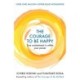 The Courage to Be Happy: True Contentment Is Within Your Power