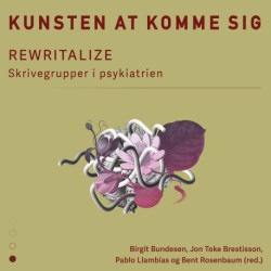 Kunsten at komme sig: REWRITALIZE – Skrivegrupper i psykiatrien