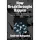 How Breakthroughs Happen: The Surprising Truth About How Companies Innovate