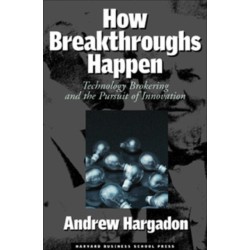How Breakthroughs Happen: The Surprising Truth About How Companies Innovate