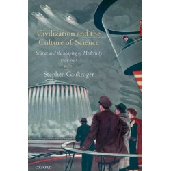 Civilization and the Culture of Science: Science and the Shaping of Modernity, 1795-1935