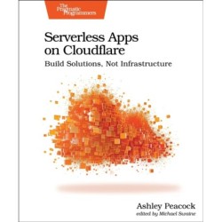 Serverless Apps on Cloudflare: Build Solutions, Not Infrastructure