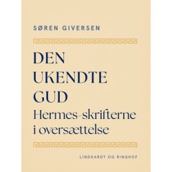 Den ukendte Gud. Hermes-skrifterne i oversættelse