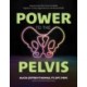 Power to the Pelvis: Improve Your Pelvic Floor for Better Digestive, Urinary, Reproductive and Sexual Health