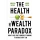 The Health and Wealth Paradox: How to Use First Principles Thinking to Achieve Both