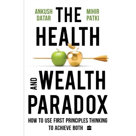The Health and Wealth Paradox: How to Use First Principles Thinking to Achieve Both