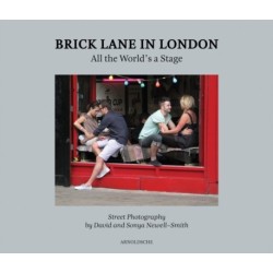 Brick Lane in London: All the World’s a Stage: Street Photography by David and Sonya Newell-Smith