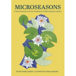 Microseasons: A Slow-Living Guide to the Year Following the Traditional Japanese Calendar