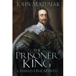 The Prisoner King: Charles I in Captivity