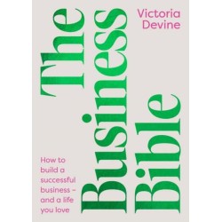The Business Bible: How to Build a Successful Business - and a Life You Love