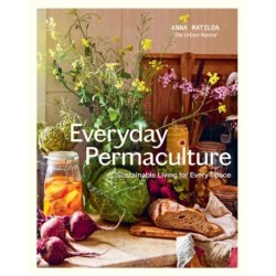 Everyday Permaculture: Sustainable Living For Every Space