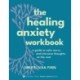 The Healing Anxiety Workbook: A Guide to Calm Worry and Intrusive Thoughts at the Root
