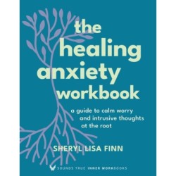 The Healing Anxiety Workbook: A Guide to Calm Worry and Intrusive Thoughts at the Root