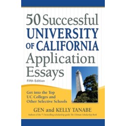 50 Successful University of California Application Essays: Get into the Top UC Colleges and Other Selective Schools