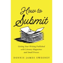 How to Submit: Getting Your Writing Published with Literary Magazines and Small Presses