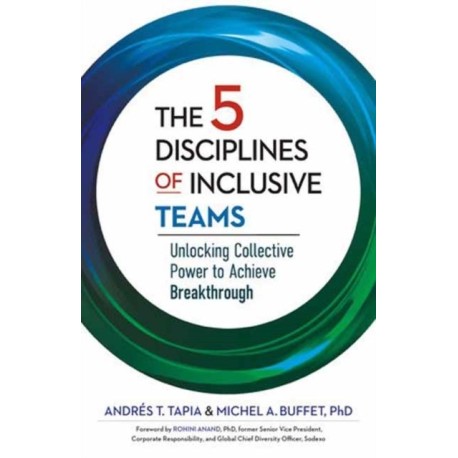 The 5 Disciplines of Inclusive Teams: Unlocking Collective Power to Achieve Breakthrough