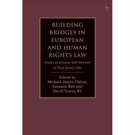 Building Bridges in European and Human Rights Law: Essays in Honour and Memory of Paul Heim CMG