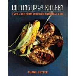 Cutting Up in the Kitchen: Food and Fun from Southern National’s Chef Duane Nutter