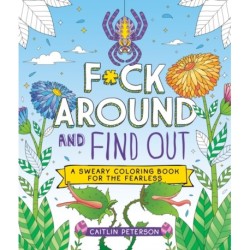 F*ck Around and Find Out: A Sweary Coloring Book for the Fearless