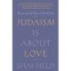 Judaism Is About Love: Recovering the Heart of Jewish Life