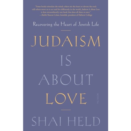 Judaism Is About Love: Recovering the Heart of Jewish Life