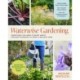 Waterwise Gardening: Everything You Need to Know to Grow a Lush Yard with Efficient Water Use