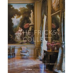 The Fricks Collect: An American Family and the Evolution of Taste During the Gilded Age