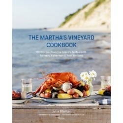 The Martha's Vineyard Cookbook: 100 Recipes from the Island's Restaurants, Farmers, Fishermen & Food Artisans
