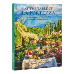 At The Table Of La Fortezza: The Enchantment of Tuscan Cooking from the Lunigiana Region