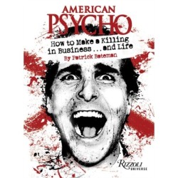 American Psycho: How to Make a Killing in Business...and Life: by Patrick Bateman