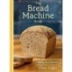 The Bread Machine Book: 75 Unforgettable, Unfussy Recipes for Every Baker