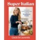 Super-Italian: More Than 110 Indulgent Recipes Using Italy's Healthiest Foods- A Cookbook