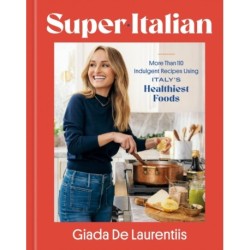 Super-Italian: More Than 110 Indulgent Recipes Using Italy's Healthiest Foods- A Cookbook