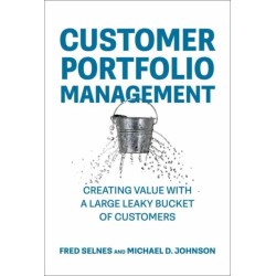Customer Portfolio Management: Creating Value with a Large Leaky Bucket of Customers