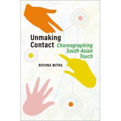 Unmaking Contact: Choreographing South Asian Touch