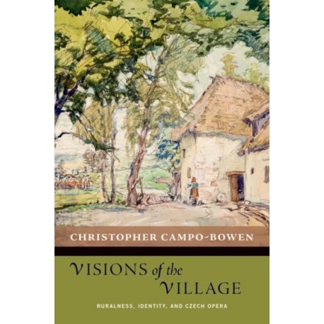 Visions of the Village: Ruralness, Identity, and Czech Opera