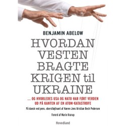 Hvordan Vesten bragte krigen til Ukraine: - … og hvorledes USA og NATO har ført verden ud på kanten af en atom-katastrofe