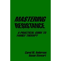 Mastering Resistance: A Practical Guide to Family Therapy