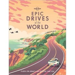 Epic Drives of the World: Explore the planet's most thrilling road trips: Explore the planet´s most thrilling road trips