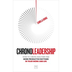 Chronoleadership: How to create healthier and more productive rhythms in your work and life