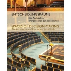Entscheidungsraume // Spaces of Decision-Making: Die Architektur evangelischer Synodenbauten // The Architecture of Protestant Synod Halls (parallel-text German and English)