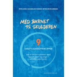 Med barnet på skulderen: 9 skriftlighedsprincipper. Om at skrive sammen med og om børn og unge i udsatte positioner