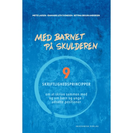 Med barnet på skulderen: 9 skriftlighedsprincipper. Om at skrive sammen med og om børn og unge i udsatte positioner
