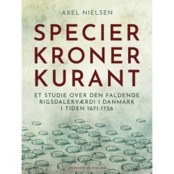 Specier, kroner, kurant. Et studie over den faldende rigsdalerværdi i Danmark i tiden 1671-1726