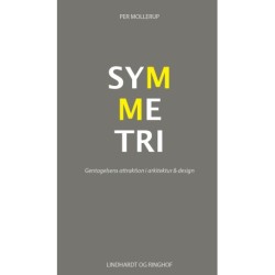 Symmetri. Gentagelsens attraktion i arkitektur & design: Gentagelsens attraktion i arkitektur & design