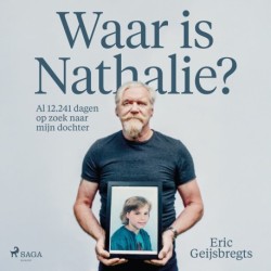 Waar is Nathalie?: Al 12.241 dagen op zoek naar mijn dochter