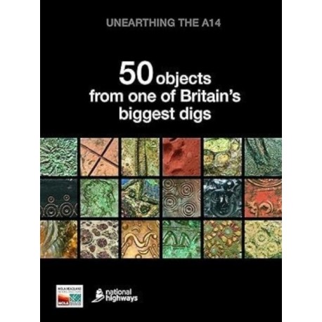 Unearthing the A14: 50 objects from one of Britain’s biggest digs