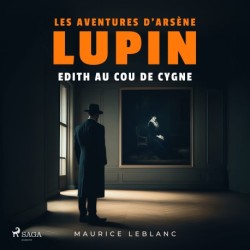 Edith au cou de cygne – Les aventures d'Arsène Lupin: intégrale