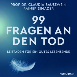99 Fragen an den Tod: Leitfaden für ein gutes Lebensende | Das Standardwerk von Deutschlands führenden Palliativ-Experten